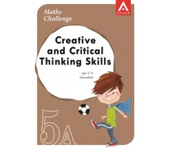 MATHS CHALLENGE - Creative and Critical Thinking Skills 5A (Intermediate: Ages 11 - 12)