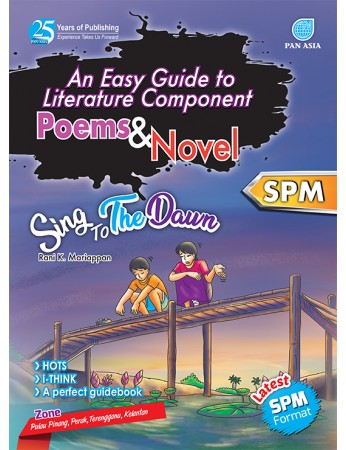 AN EASY GUIDE TO LITERATURE COMPONENT Poems and Novel Sing To The Dawn SPM